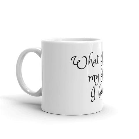 Coffee Mug, What I think in my Heart, I become.