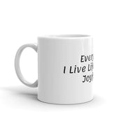 Coffee Mug, Everyday I Live Life Loving Joyfully.